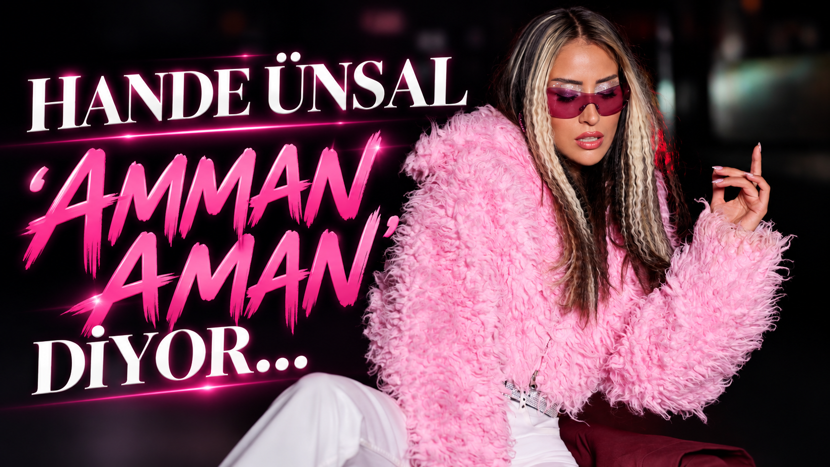 HANDE ÜNSAL’DAN  ”AMMAN AMAN”